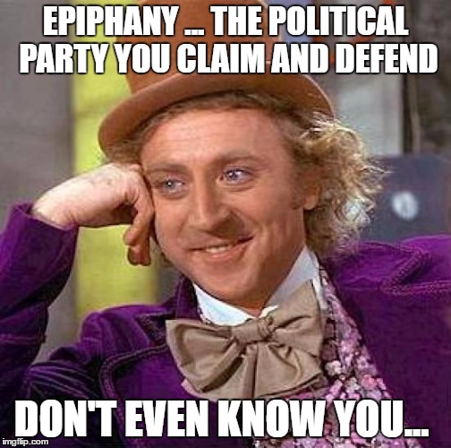 Hungry...food 4 thought | EPIPHANY ... THE POLITICAL PARTY YOU CLAIM AND DEFEND; DON'T EVEN KNOW YOU... | image tagged in memes,creepy condescending wonka,political,funny memes | made w/ Imgflip meme maker