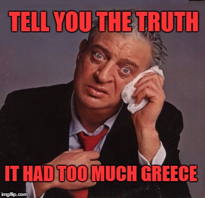 TELL YOU THE TRUTH IT HAD TOO MUCH GREECE | made w/ Imgflip meme maker