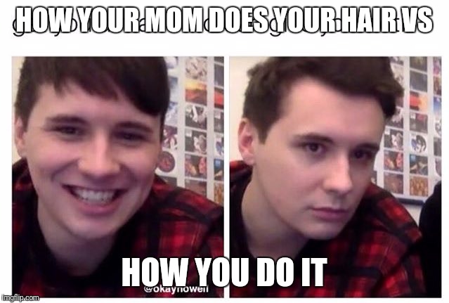 Mom does VS you do | HOW YOUR MOM DOES YOUR HAIR VS; HOW YOU DO IT | image tagged in your mom vs you | made w/ Imgflip meme maker