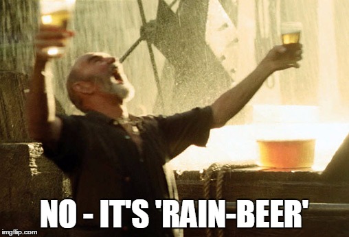 NO - IT'S 'RAIN-BEER' | made w/ Imgflip meme maker