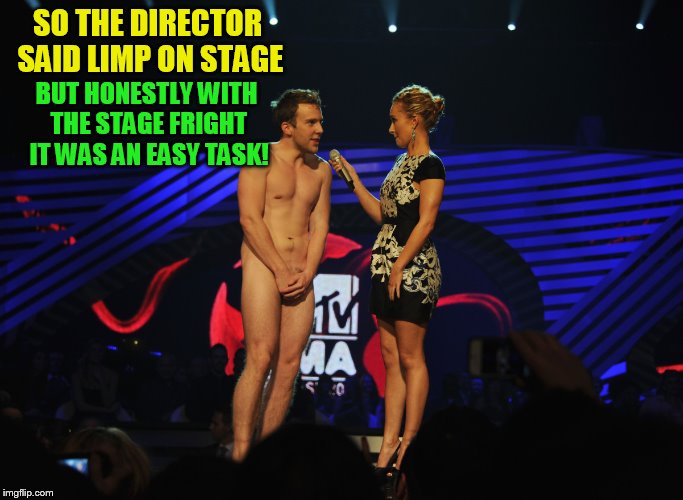 SO THE DIRECTOR SAID LIMP ON STAGE BUT HONESTLY WITH THE STAGE FRIGHT IT WAS AN EASY TASK! | made w/ Imgflip meme maker