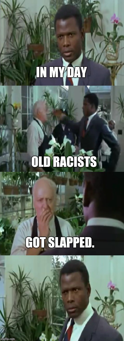 I'm Mr. Tibbs, bitch! | IN MY DAY; OLD RACISTS; GOT SLAPPED. | image tagged in memes,back in my day,in the heat of the night | made w/ Imgflip meme maker