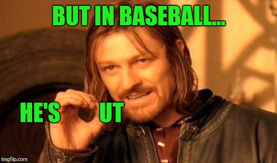 One Does Not Simply Meme | BUT IN BASEBALL... HE'S         UT | image tagged in memes,one does not simply | made w/ Imgflip meme maker