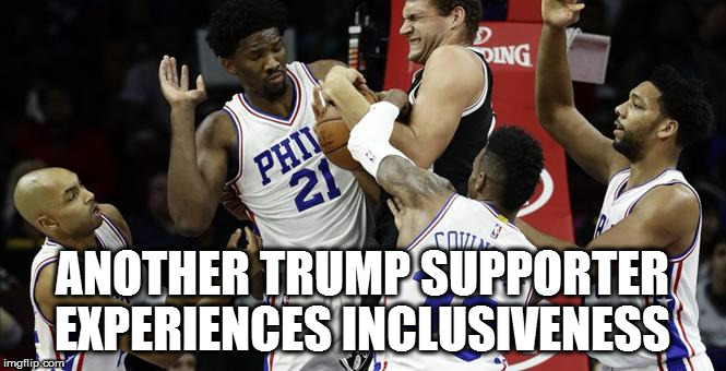 ANOTHER TRUMP SUPPORTER EXPERIENCES INCLUSIVENESS | image tagged in trump supporter | made w/ Imgflip meme maker