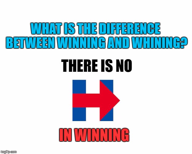 WHAT IS THE DIFFERENCE BETWEEN WINNING AND WHINING? THERE IS NO; IN WINNING | image tagged in h | made w/ Imgflip meme maker