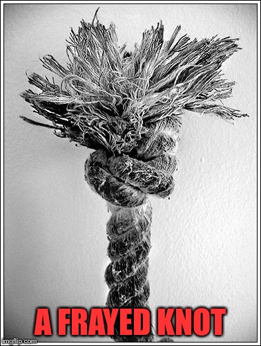 A FRAYED KNOT | made w/ Imgflip meme maker