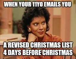 Clair Huxtable | WHEN YOUR 11YO EMAILS YOU; A REVISED CHRISTMAS LIST 4 DAYS BEFORE CHRISTMAS | image tagged in clair huxtable | made w/ Imgflip meme maker