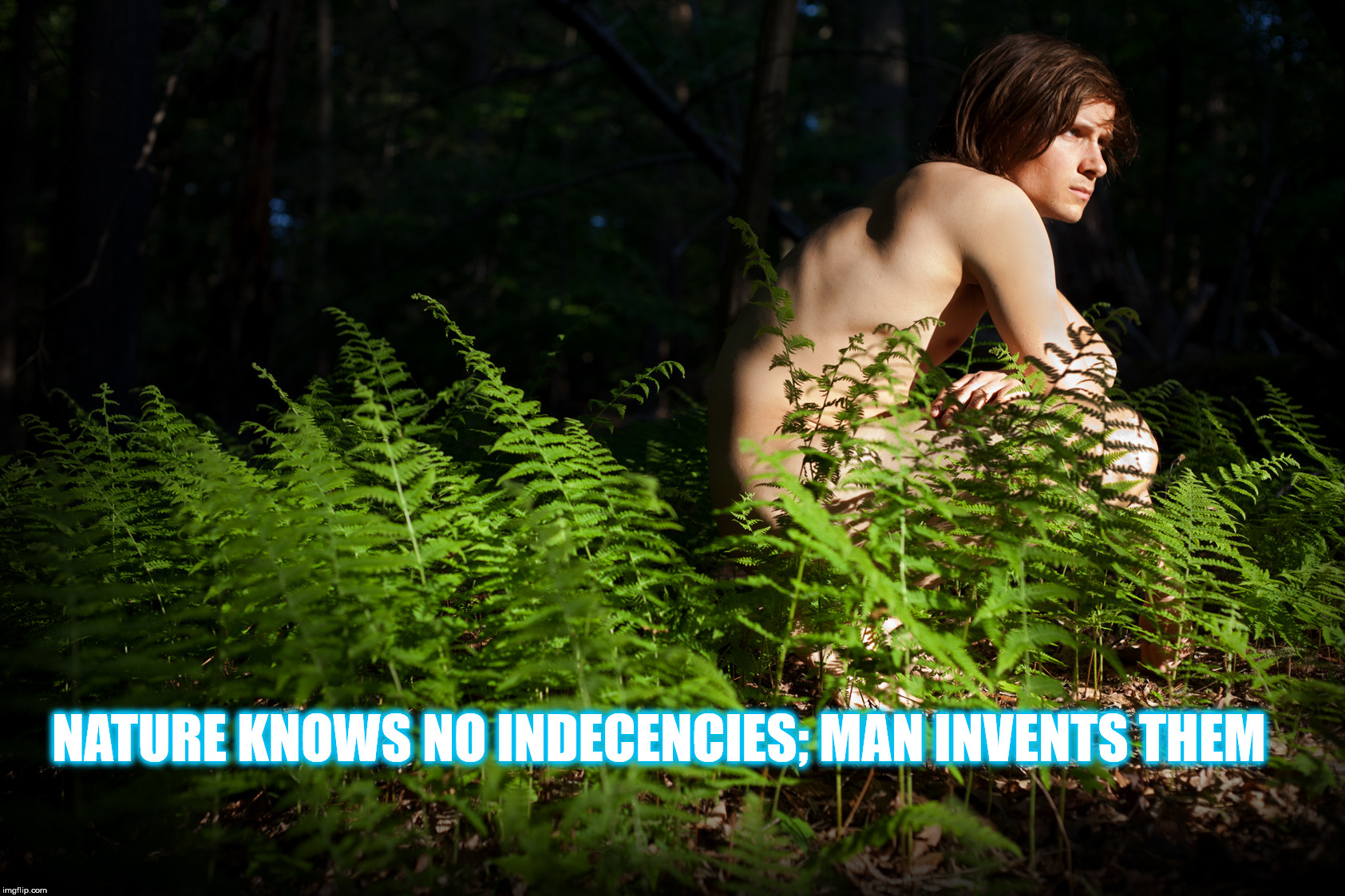 NATURE KNOWS NO INDECENCIES; MAN INVENTS THEM | image tagged in nature | made w/ Imgflip meme maker