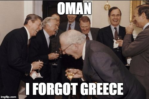 OMAN I FORGOT GREECE | image tagged in memes,laughing men in suits | made w/ Imgflip meme maker