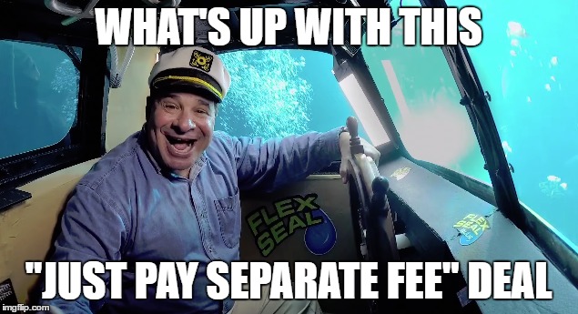 TV Commercial Rip Off | WHAT'S UP WITH THIS; "JUST PAY SEPARATE FEE" DEAL | image tagged in memes,phil swift,rotten tv commercial,as seen on tv,commercials | made w/ Imgflip meme maker