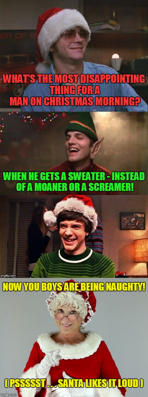 no wonder the fat man is so jolly | NOW YOU BOYS ARE BEING NAUGHTY! | image tagged in that 70's show,that 70's show christmas memes,christmas memes,memes,jokes | made w/ Imgflip meme maker