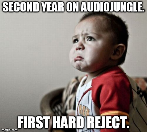 Criana Meme | SECOND YEAR ON AUDIOJUNGLE. FIRST HARD REJECT. | image tagged in memes,criana | made w/ Imgflip meme maker
