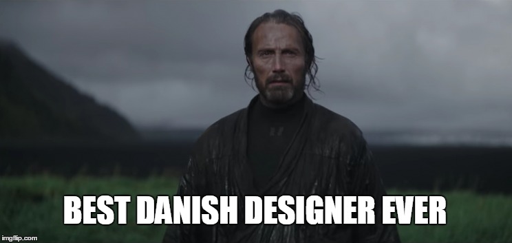 Best danish designer ever | BEST DANISH DESIGNER EVER | image tagged in danish,designer,starwars,meme,funny,true | made w/ Imgflip meme maker