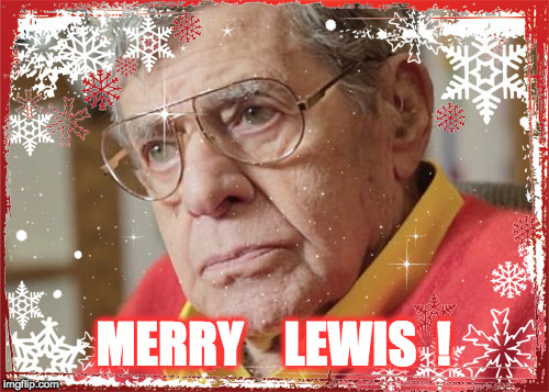Merry Lewis !! | LEWIS  ! MERRY | image tagged in jerry lewis | made w/ Imgflip meme maker