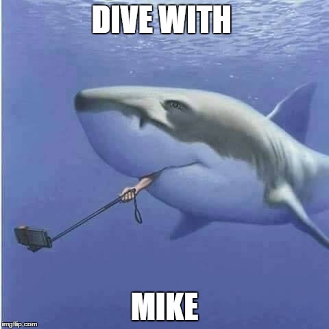 Dive With Mike | DIVE WITH; MIKE | image tagged in dive with,scuba,raptor riding shark | made w/ Imgflip meme maker
