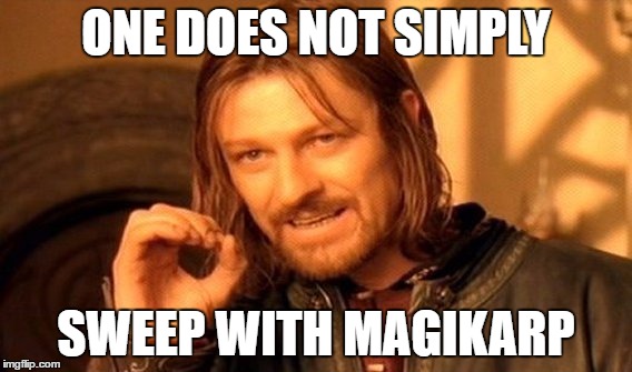 It's Actually Impossible... | ONE DOES NOT SIMPLY; SWEEP WITH MAGIKARP | image tagged in memes,one does not simply | made w/ Imgflip meme maker