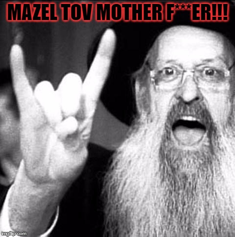 MAZEL TOV MOTHER F***ER!!! | made w/ Imgflip meme maker
