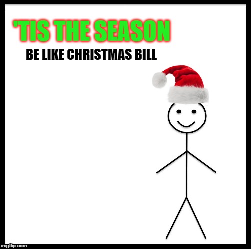 'TIS THE SEASON BE LIKE CHRISTMAS BILL | made w/ Imgflip meme maker