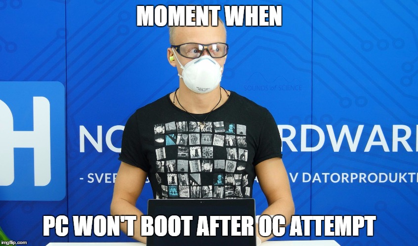MOMENT WHEN; PC WON'T BOOT AFTER OC ATTEMPT | made w/ Imgflip meme maker