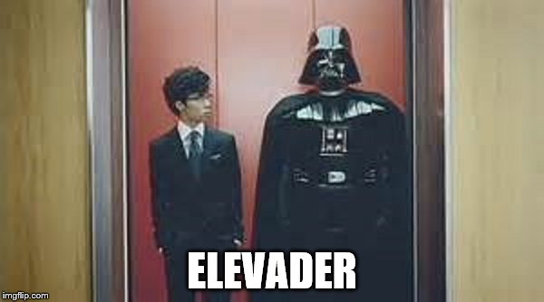 ELEVADER | image tagged in star wars,bad puns,funny | made w/ Imgflip meme maker