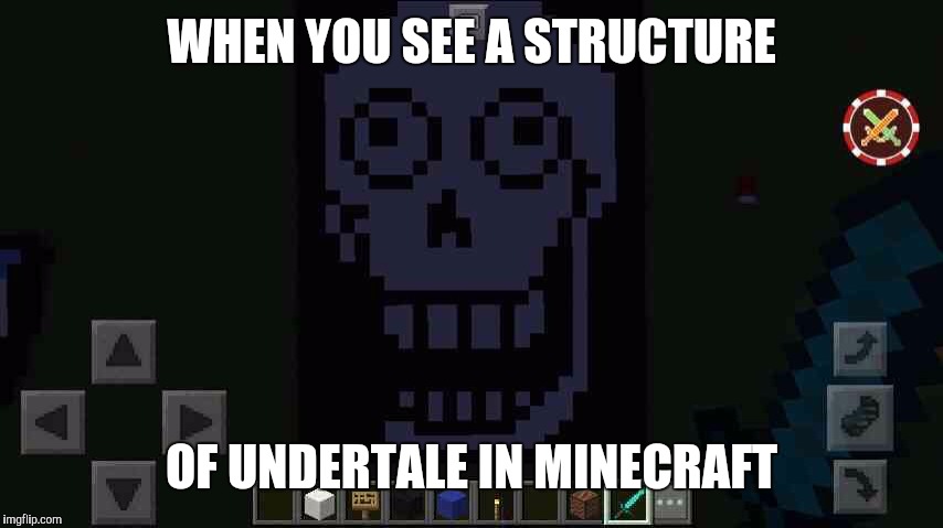 WHEN YOU SEE A STRUCTURE; OF UNDERTALE IN MINECRAFT | image tagged in papyrus meme | made w/ Imgflip meme maker