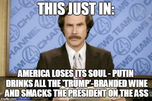 THIS JUST IN: AMERICA LOSES ITS SOUL - PUTIN DRINKS ALL THE 'TRUMP'-BRANDED WINE AND SMACKS THE PRESIDENT ON THE ASS | made w/ Imgflip meme maker