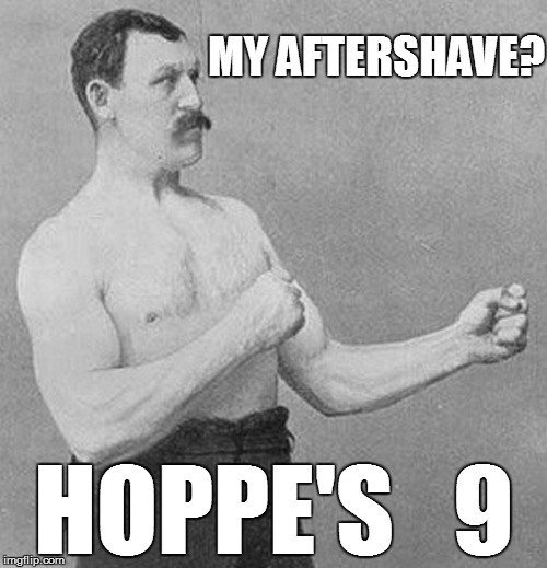 MY AFTERSHAVE? HOPPE'S   9 | made w/ Imgflip meme maker