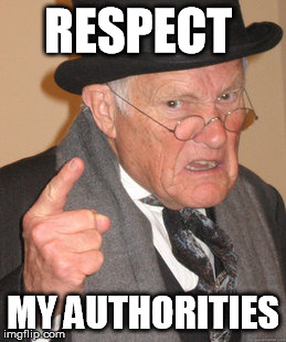 Back In My Day Meme | RESPECT; MY AUTHORITIES | image tagged in memes,back in my day | made w/ Imgflip meme maker