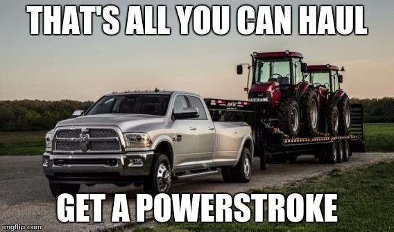 THAT'S ALL YOU CAN HAUL; GET A POWERSTROKE | image tagged in dodge | made w/ Imgflip meme maker