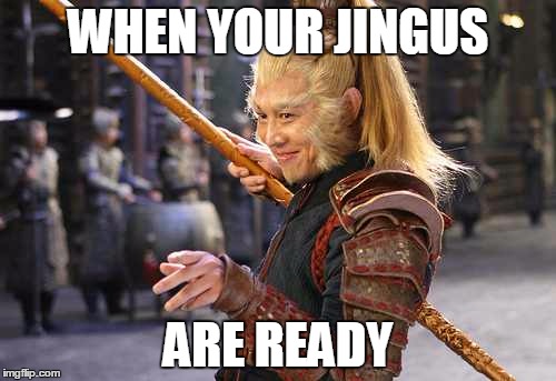 Jingu Master | WHEN YOUR JINGUS; ARE READY | image tagged in jingu,monkey king,dota 2 | made w/ Imgflip meme maker
