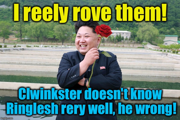 I reely rove them! Clwinkster doesn't know Ringlesh rery well, he wrong! | made w/ Imgflip meme maker