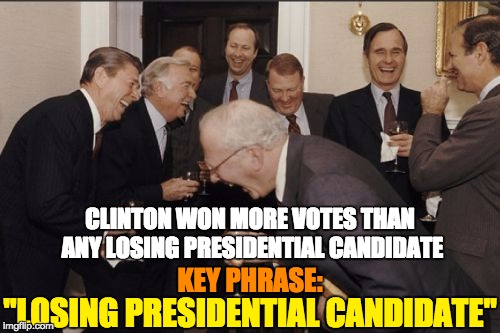 Losing presidential candidate... Hillary Clinton | CLINTON WON MORE VOTES THAN ANY LOSING PRESIDENTIAL CANDIDATE; KEY PHRASE:; "LOSING PRESIDENTIAL CANDIDATE" | image tagged in memes,laughing men in suits,crooked hillary,letsgetwordy,hillary for prison | made w/ Imgflip meme maker