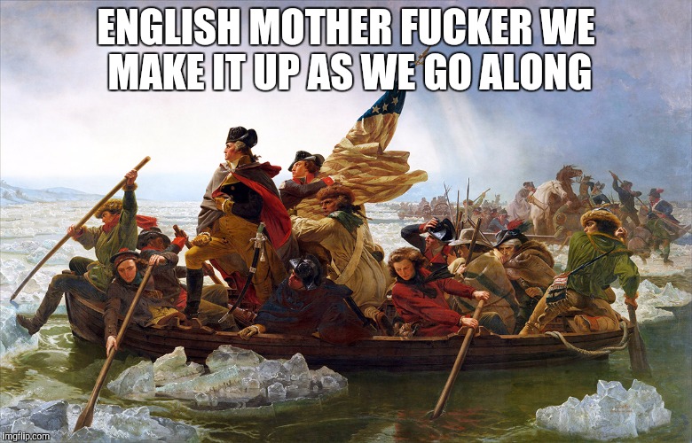 English motha fucka do you speak it | ENGLISH MOTHER F**KER WE MAKE IT UP AS WE GO ALONG | image tagged in revolt,freedom,funny | made w/ Imgflip meme maker