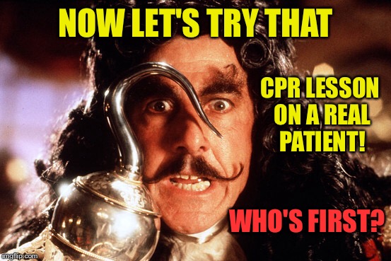 EMT Hook gets a snag at the end of his CPR class | NOW LET'S TRY THAT; CPR LESSON ON A REAL PATIENT! WHO'S FIRST? | image tagged in memes,captain hook,emt,patient | made w/ Imgflip meme maker