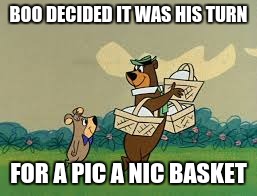 BOO DECIDED IT WAS HIS TURN FOR A PIC A NIC BASKET | image tagged in yogi bear | made w/ Imgflip meme maker