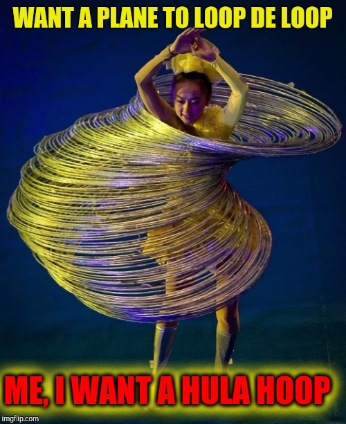 Christmas Christmas time is here. Time for joy and time for cheer | WANT A PLANE TO LOOP DE LOOP; ME, I WANT A HULA HOOP; ME, I WANT A HULA HOOP | image tagged in the chipmunk song,christmas,gifts,presents | made w/ Imgflip meme maker