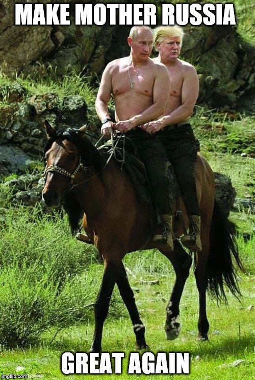 Trump Putin | MAKE MOTHER RUSSIA; GREAT AGAIN | image tagged in trump putin | made w/ Imgflip meme maker