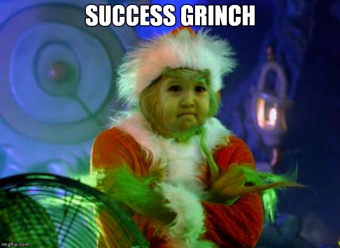 SUCCESS GRINCH | made w/ Imgflip meme maker