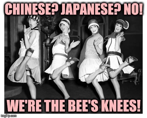 CHINESE? JAPANESE? NO! WE'RE THE BEE'S KNEES! | made w/ Imgflip meme maker