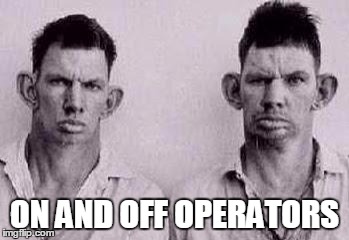Paycoin idiots GAW | ON AND OFF OPERATORS | image tagged in paycoin idiots gaw | made w/ Imgflip meme maker
