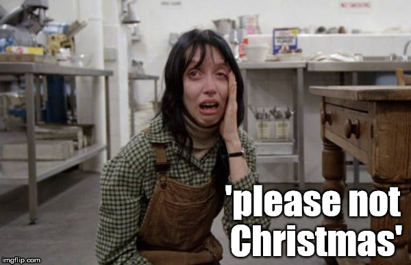 please no | 'please not Christmas' | image tagged in christmas,funny,shelley duvall,the shining,jack nicholson,memes | made w/ Imgflip meme maker