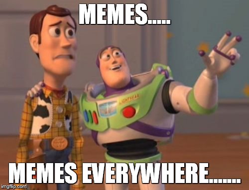 X, X Everywhere Meme | MEMES..... MEMES EVERYWHERE....... | image tagged in memes,x x everywhere | made w/ Imgflip meme maker
