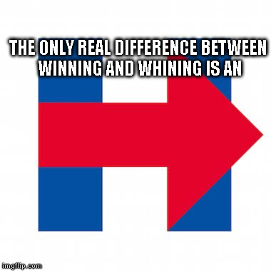 THE ONLY REAL DIFFERENCE BETWEEN WINNING AND WHINING IS AN | image tagged in hillary | made w/ Imgflip meme maker