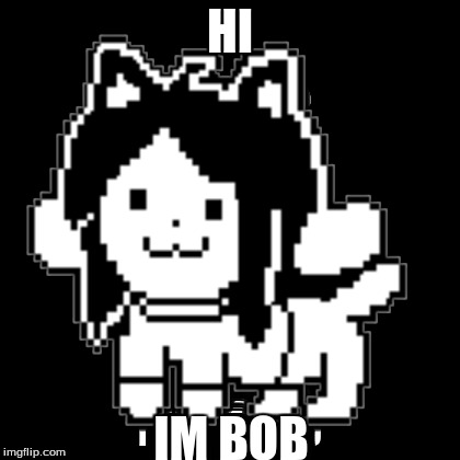 HI IM BOB | made w/ Imgflip meme maker
