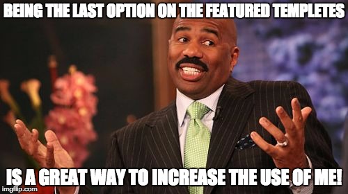 Last Place Featured Templete  | BEING THE LAST OPTION ON THE FEATURED TEMPLETES; IS A GREAT WAY TO INCREASE THE USE OF ME! | image tagged in memes,steve harvey,featured,last option | made w/ Imgflip meme maker