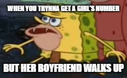 Spongegar | WHEN YOU TRYNNA GET A GIRL'S NUMBER; BUT HER BOYFRIEND WALKS UP | image tagged in memes,spongegar,funny | made w/ Imgflip meme maker