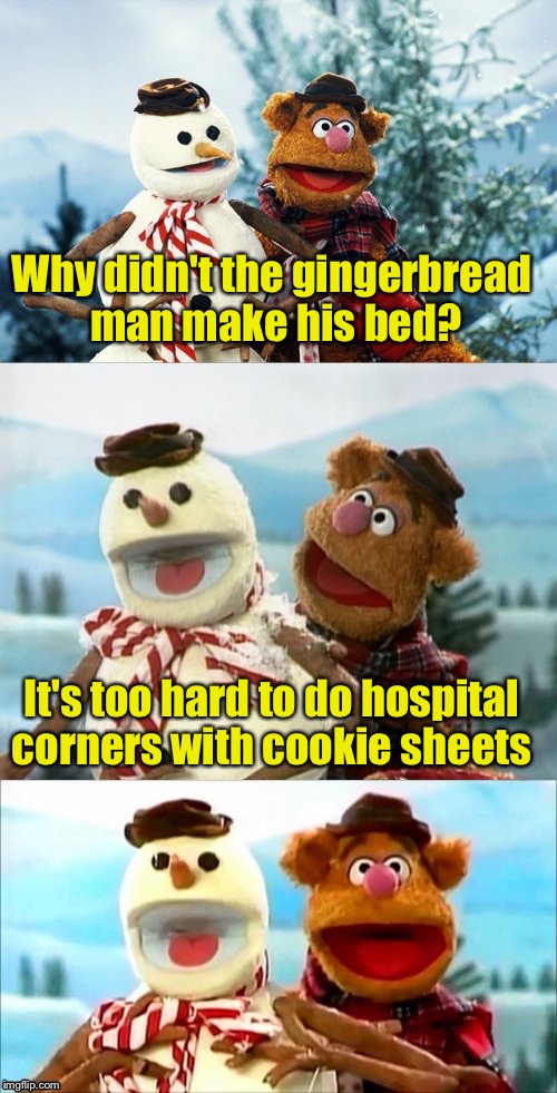 Christmas Puns With Fozzie Bear  | Why didn't the gingerbread man make his bed? It's too hard to do hospital corners with cookie sheets | image tagged in christmas puns with fozzie bear | made w/ Imgflip meme maker