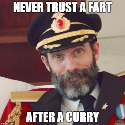 Captain Obvious | NEVER TRUST A FART; AFTER A CURRY | image tagged in captain obvious | made w/ Imgflip meme maker