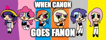mlp | WHEN CANON; GOES FANON | image tagged in mlp | made w/ Imgflip meme maker