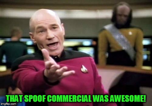 Picard Wtf Meme | THAT SPOOF COMMERCIAL WAS AWESOME! | image tagged in memes,picard wtf | made w/ Imgflip meme maker